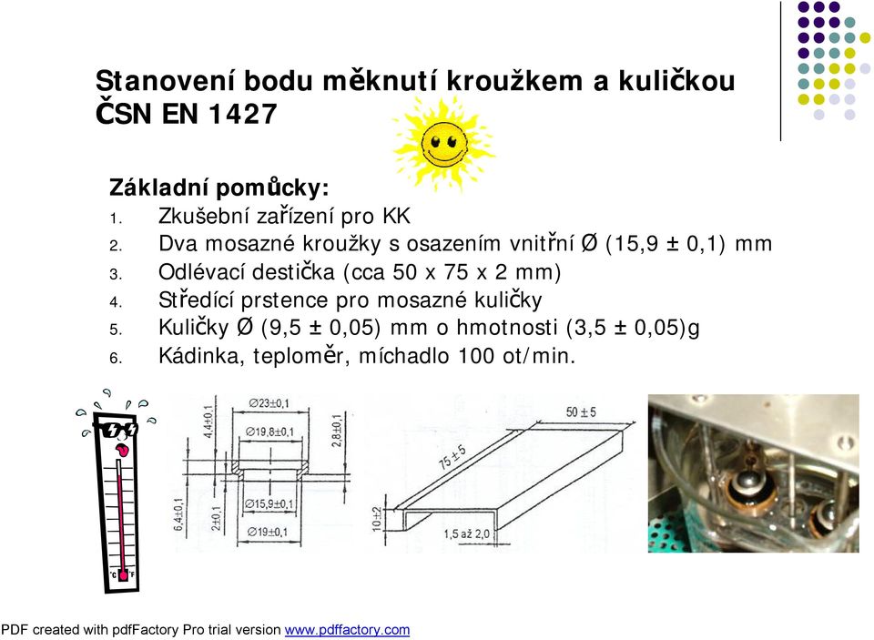 Dva mosazné kroužky s osazením vnitřní Ø (15,9 ± 0,1) mm 3.