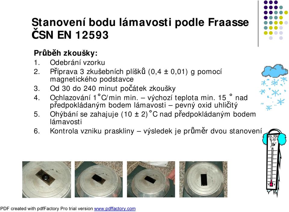 Od 30 do 240 minut počátek zkoušky 4. Ochlazování 1 C/min min. výchozí teplota min.