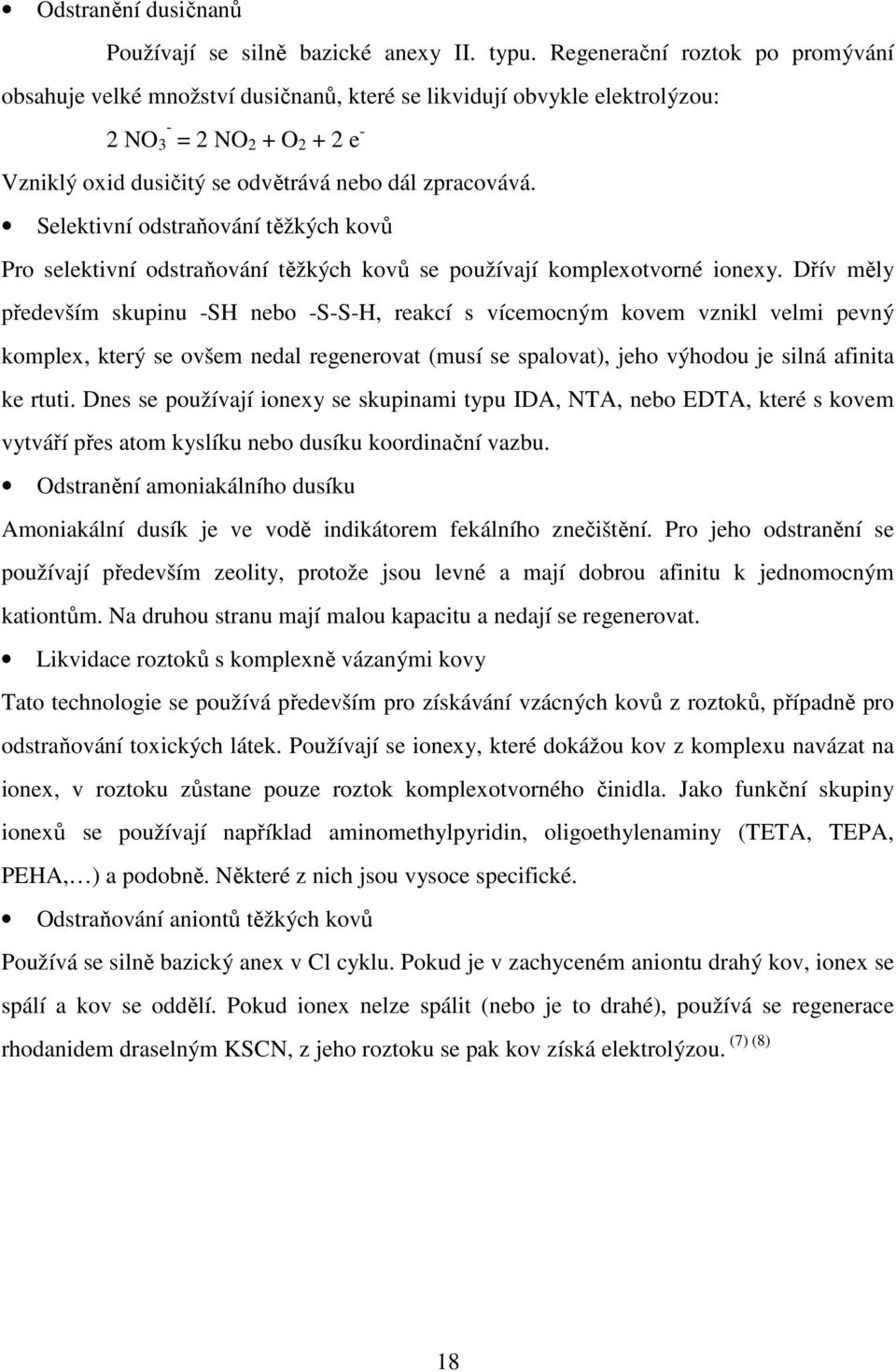 Selektivní odstraňování těžkých kovů Pro selektivní odstraňování těžkých kovů se používají komplexotvorné ionexy.