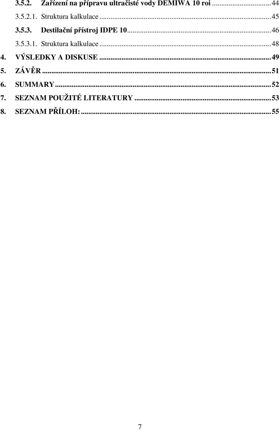 .. 48 4. VÝSLEDKY A DISKUSE... 49 5. ZÁVĚR... 51 6. SUMMARY... 52 7.