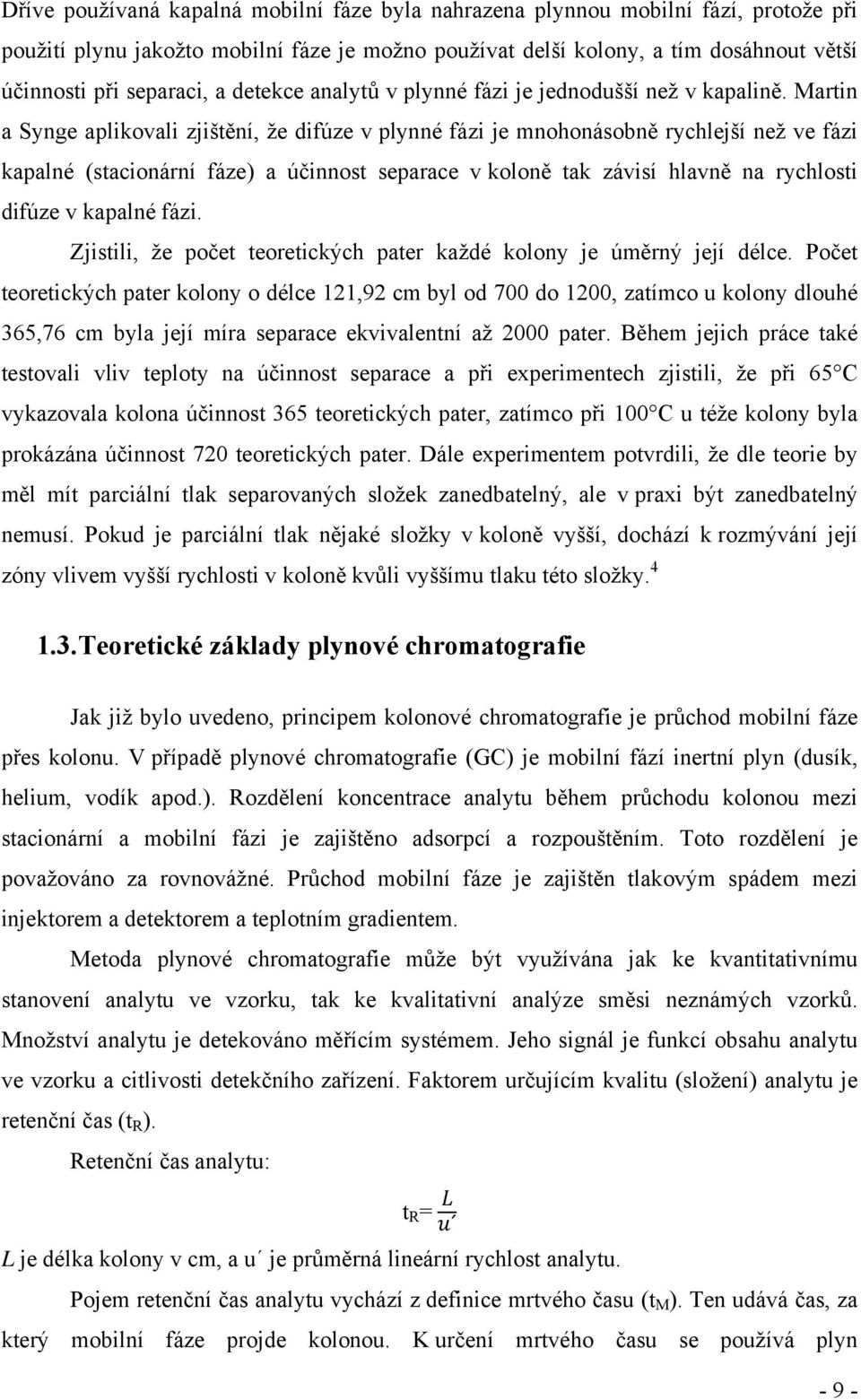 Martin a Synge aplikovali zjištění, že difúze v plynné fázi je mnohonásobně rychlejší než ve fázi kapalné (stacionární fáze) a účinnost separace v koloně tak závisí hlavně na rychlosti difúze v