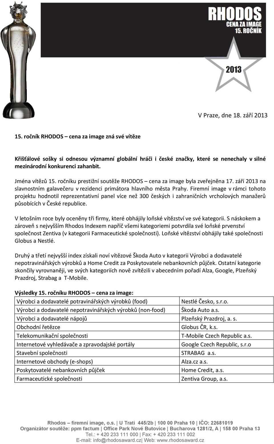ročníku prestižní soutěže RHODOS cena za image byla zveřejněna 17. září 2013 na slavnostním galavečeru v rezidenci primátora hlavního města Prahy.