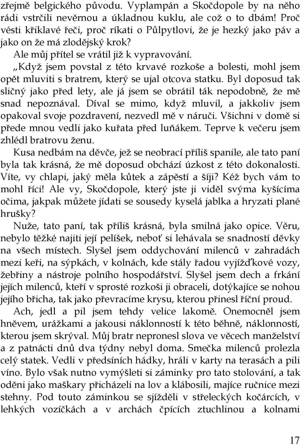 Když jsem povstal z této krvavé rozkoše a bolesti, mohl jsem opět mluviti s bratrem, který se ujal otcova statku.