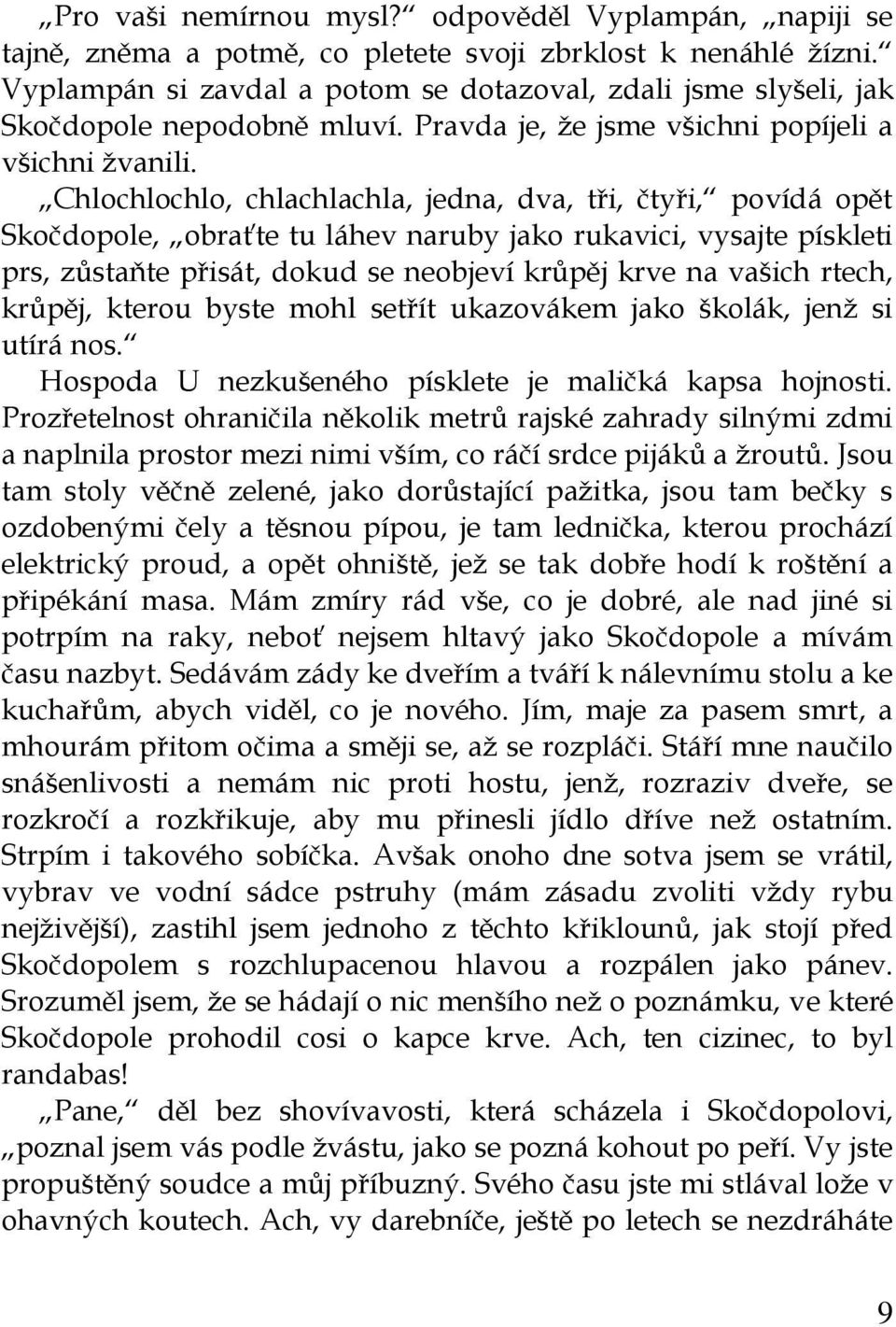 Chlochlochlo, chlachlachla, jedna, dva, tři, čtyři, povídá opět Skočdopole, obraťte tu láhev naruby jako rukavici, vysajte pískleti prs, zůstaňte přisát, dokud se neobjeví krůpěj krve na vašich