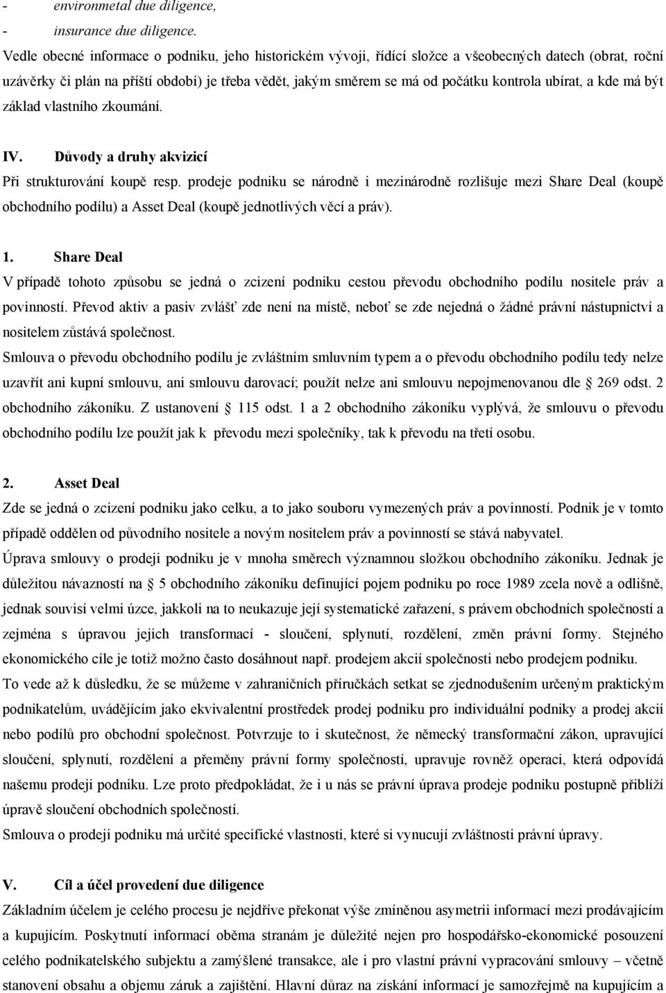 ubírat, a kde má být základ vlastního zkoumání. IV. Důvody a druhy akvizicí Při strukturování koupě resp.