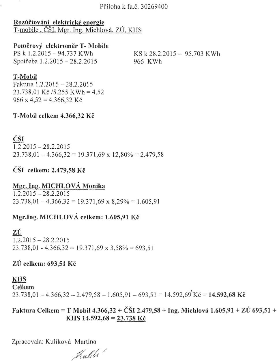 37,69 x 8,29% =.605,9: cel,2.205-28.2.205 23.738,0-4.366,32-9.37,69 x 3,58% = 693,5,0-4.366,32-2.479,58-.