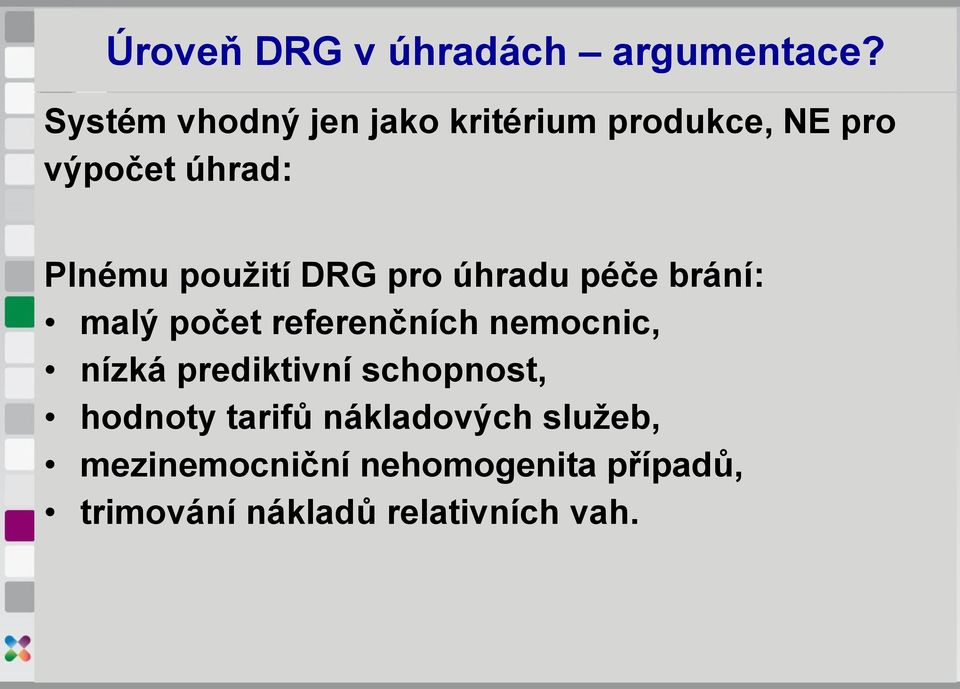 použití DRG pro úhradu péče brání: malý počet referenčních nemocnic, nízká