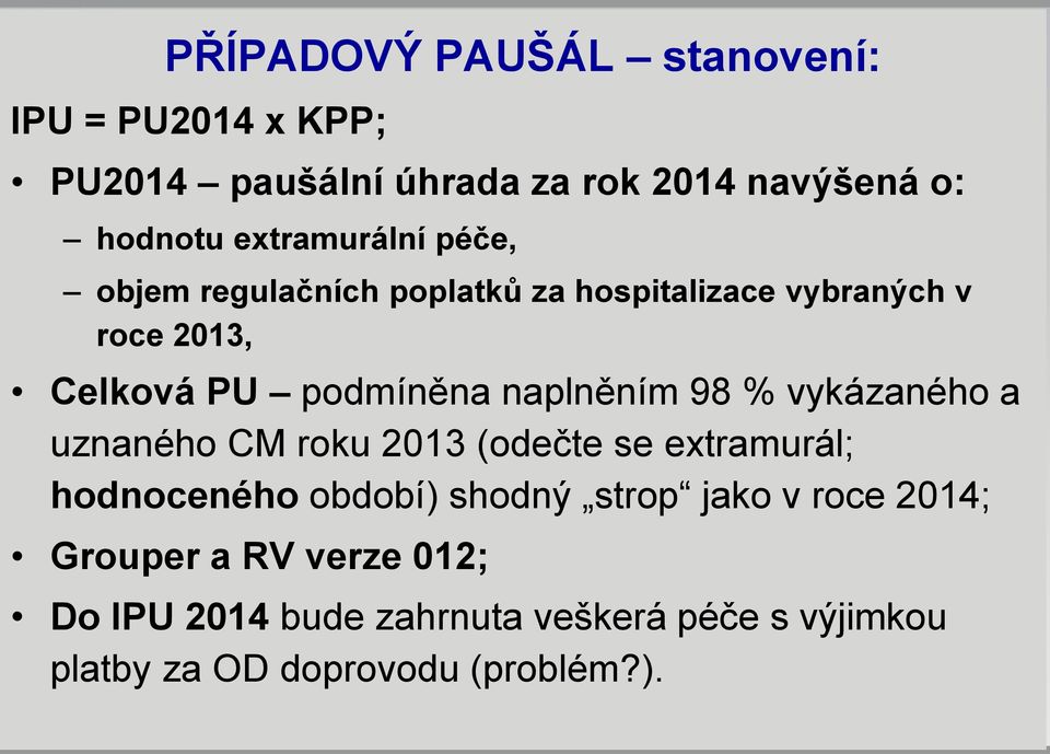 naplněním 98 % vykázaného a uznaného CM roku 2013 (odečte se extramurál; hodnoceného období) shodný strop jako