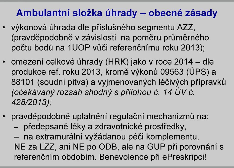 roku 2013, kromě výkonů 09563 (ÚPS) a 88101 (soudní pitva) a vyjmenovaných léčivých přípravků (očekávaný rozsah shodný s přílohou č. 14 ÚV č.