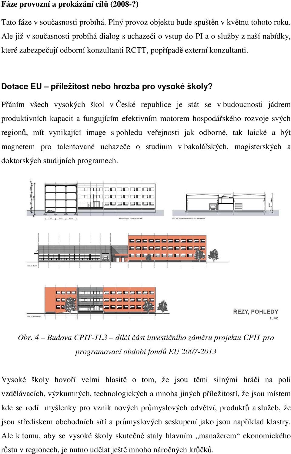 Dotace EU příležitost nebo hrozba pro vysoké školy?