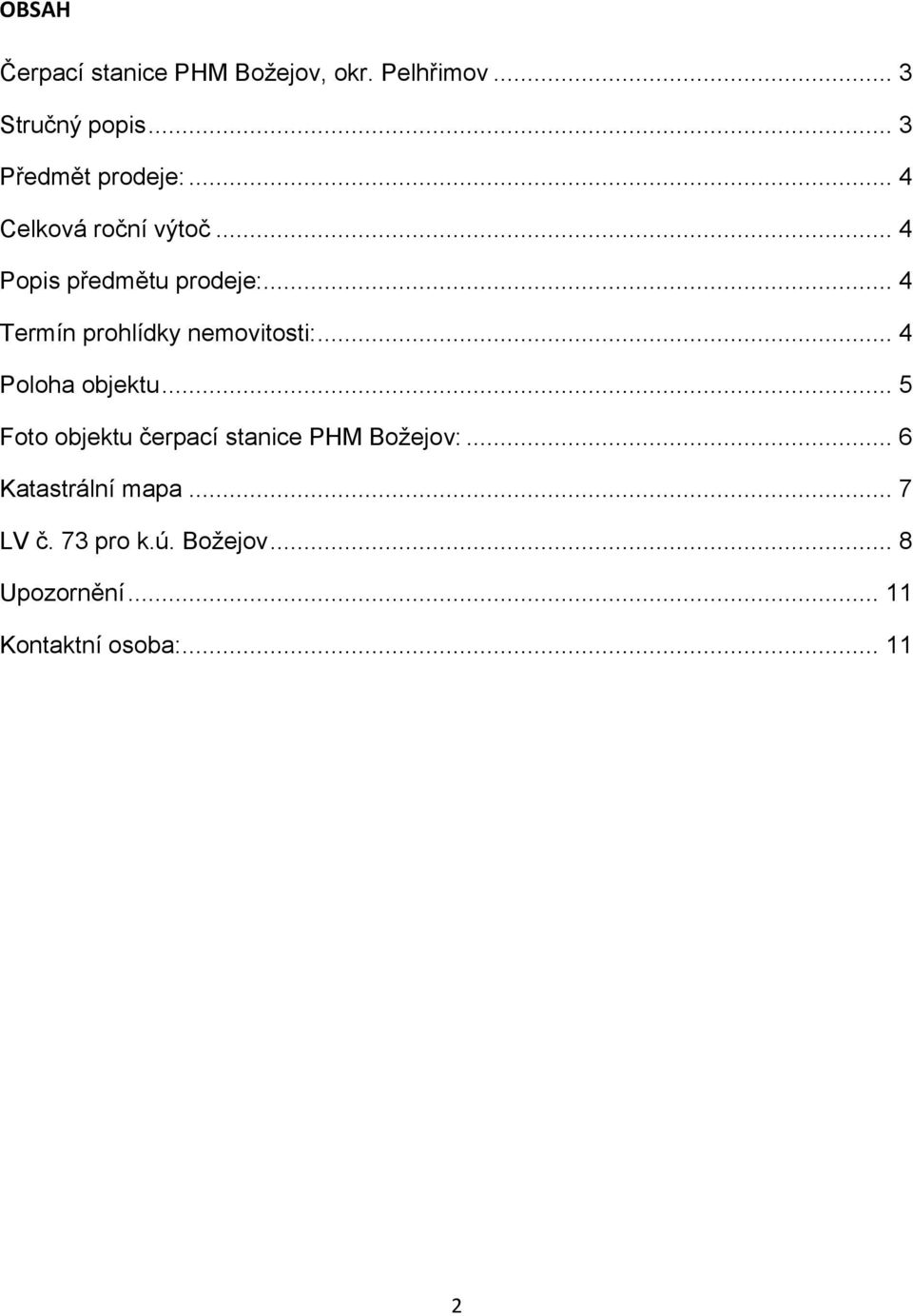 .. 4 Termín prohlídky nemovitosti:... 4 Poloha objektu.