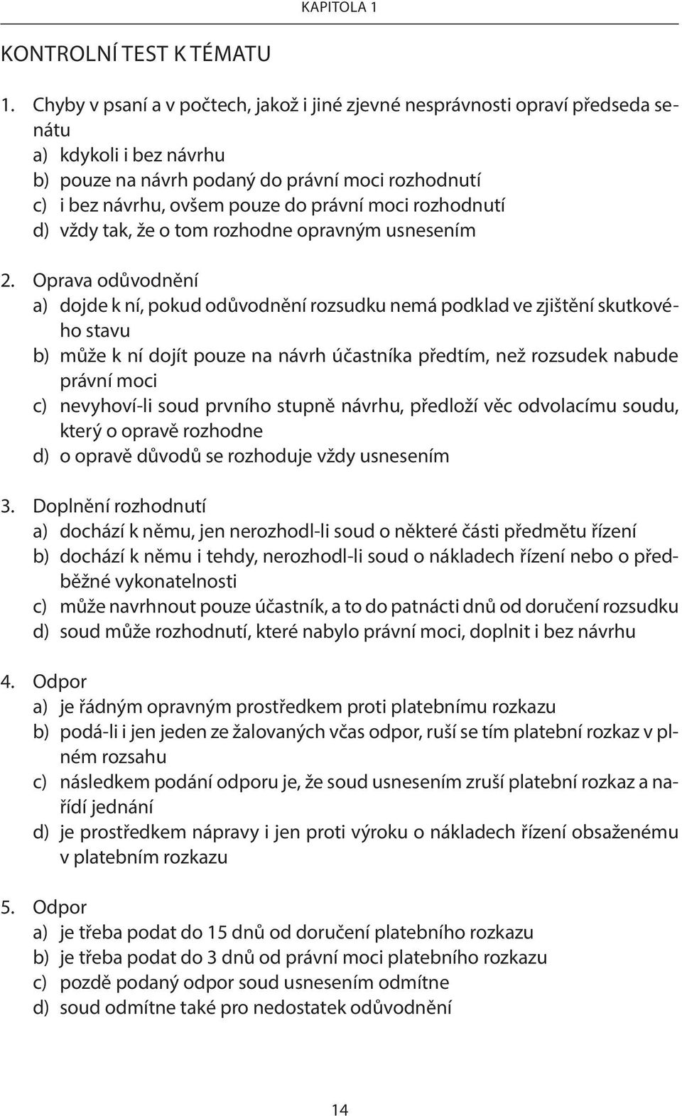 moci rozhodnutí d) vždy tak, že o tom rozhodne opravným usnesením 2.