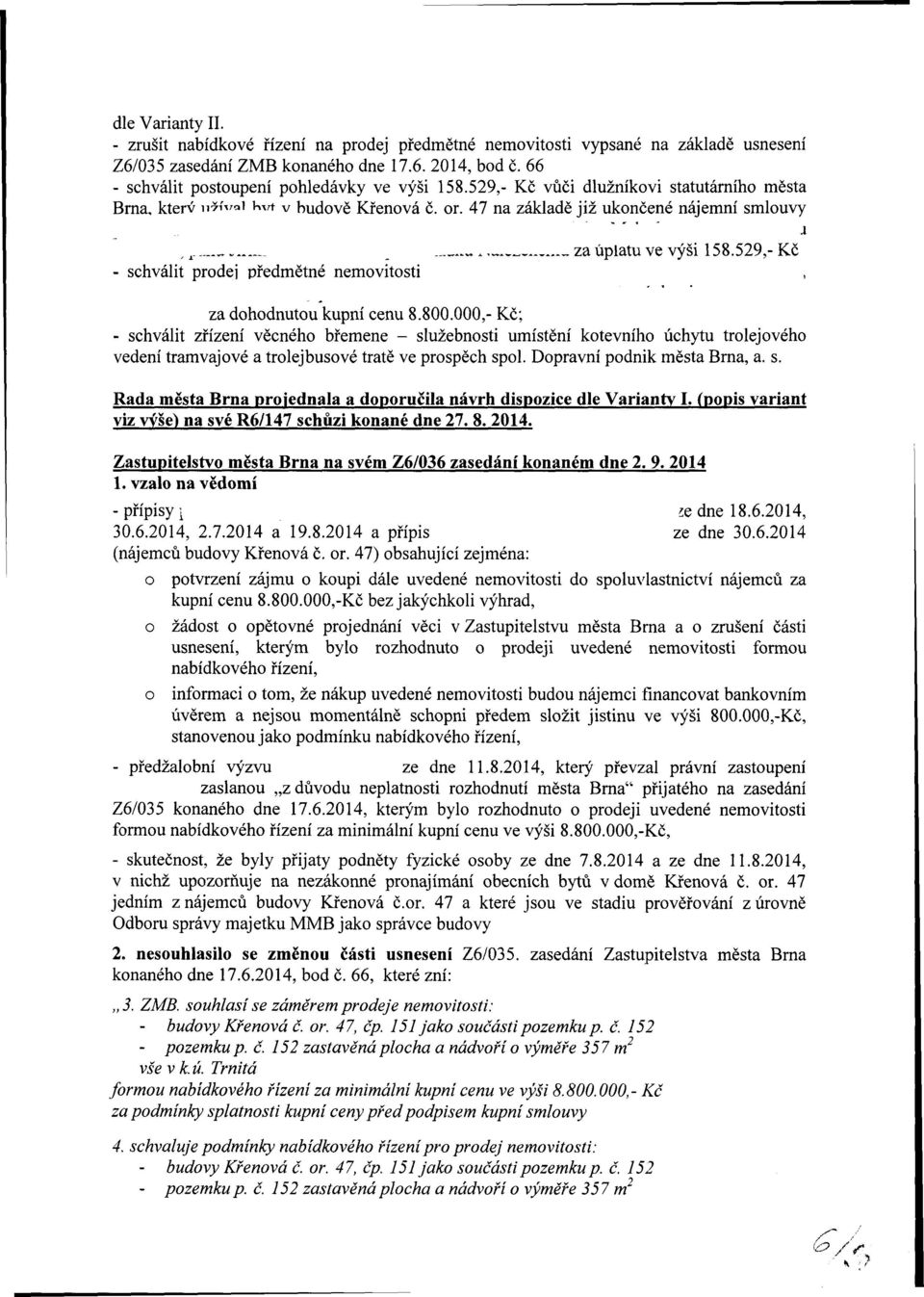 47 na základě již ukončené nájemní smlouvy, r - schválit prodej předmětné nemovitosti v.., _ za úplatu ve výši 158.529,-Kč za dohodnutou kupní cenu 8.800.