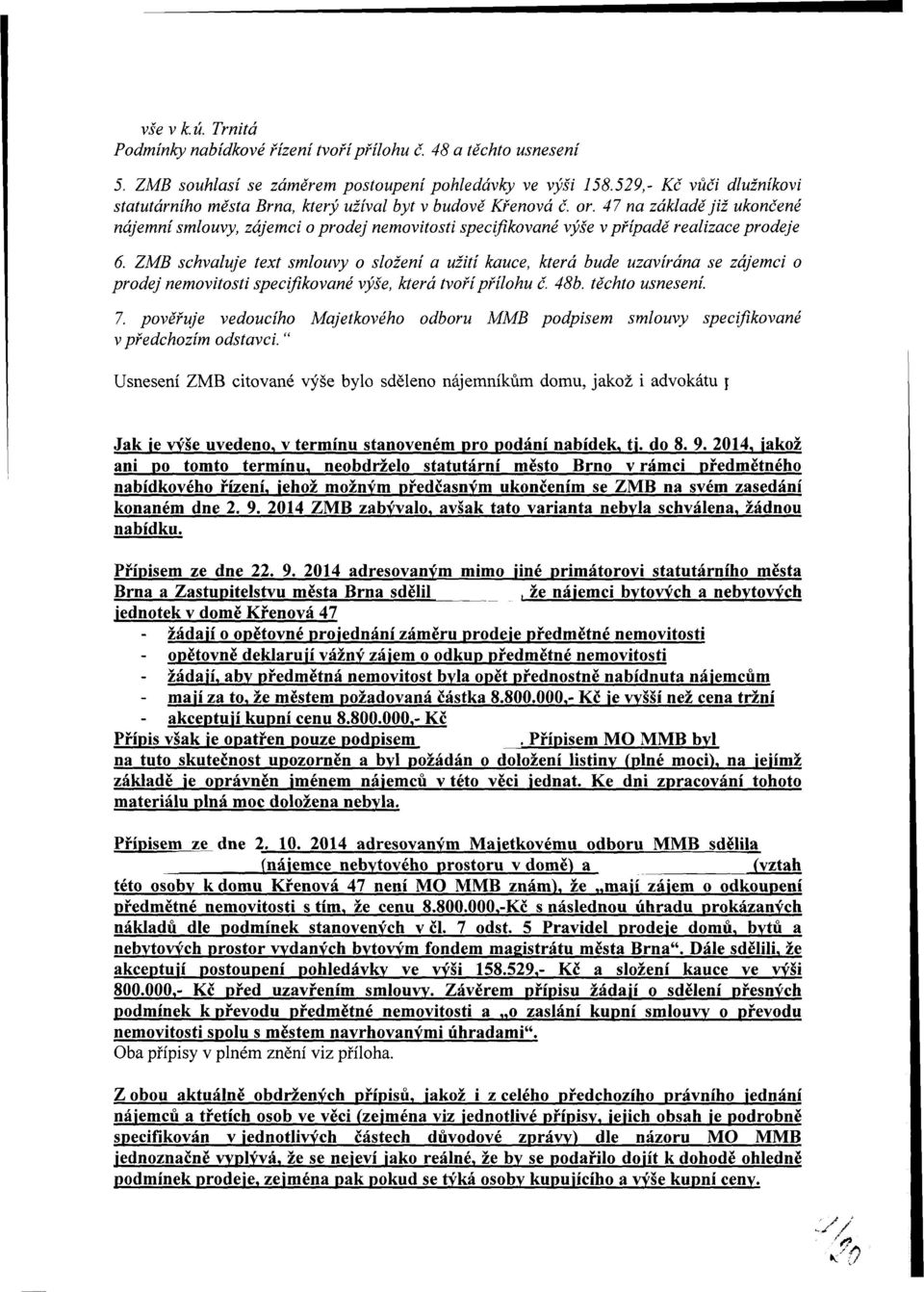 47 na základě již ukončené nájemní smlouvy, zájemci o prodej nemovitosti specifikované výše v případě realizace prodeje 6.