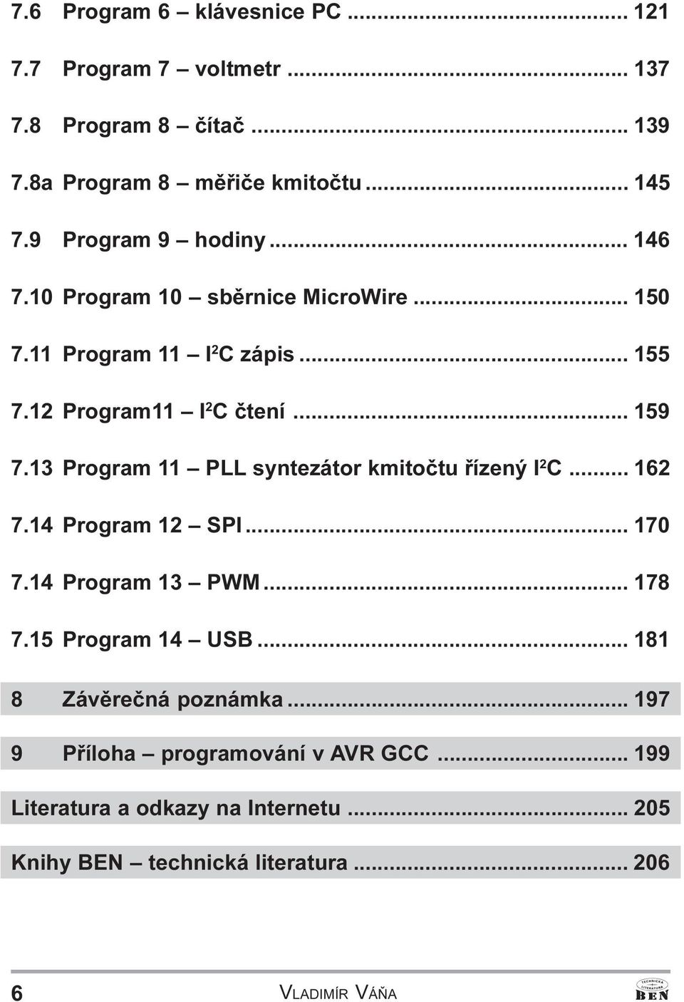 Program 11 PLL sytezátor kmitoètu øízeý I 2 C 162 7 14 Program 12 SPI 170 7 14 Program 13 PWM 178 7 15 Program 14 USB 181 8