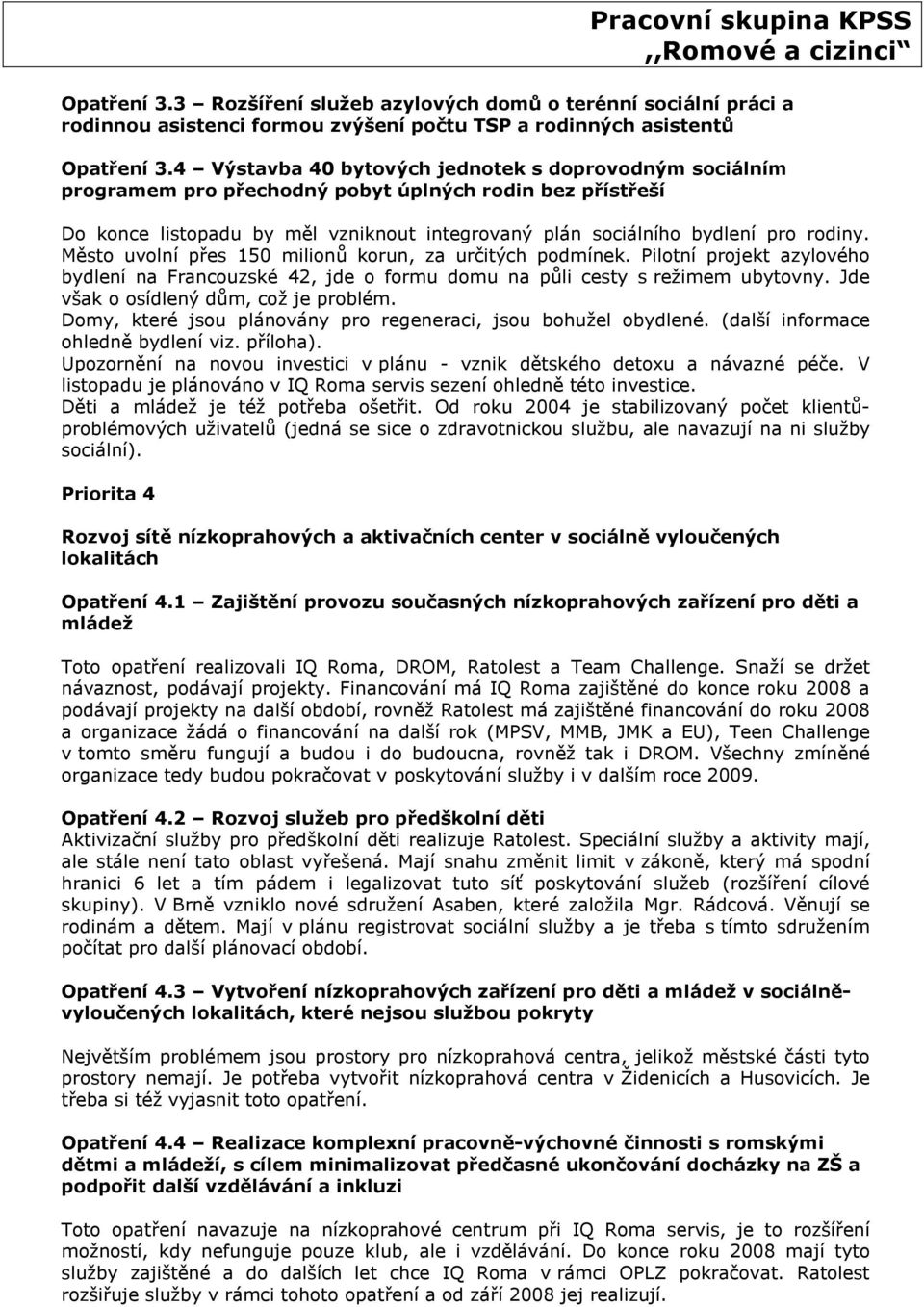 Město uvolní přes 150 milionů korun, za určitých podmínek. Pilotní projekt azylového bydlení na Francouzské 42, jde o formu domu na půli cesty s režimem ubytovny.