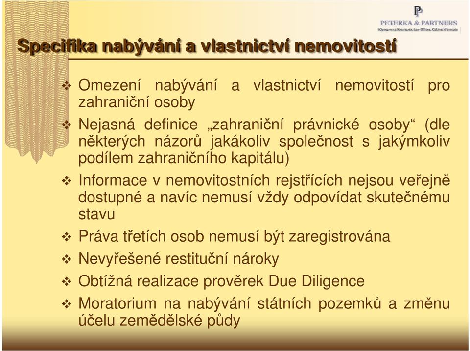 nemovitostních rejstřícíchnejsouveřejně dostupné a navíc nemusí vždy odpovídat skutečnému stavu Práva třetích osob nemusí být