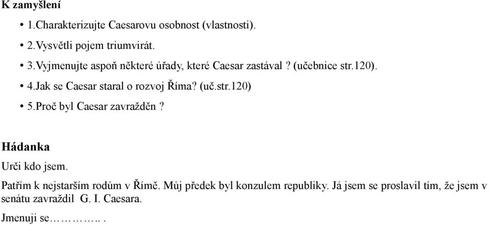 Jak se Caesar staral o rozvoj Říma? (uč.str.120) 5.Proč byl Caesar zavražděn? Hádanka Urči kdo jsem.