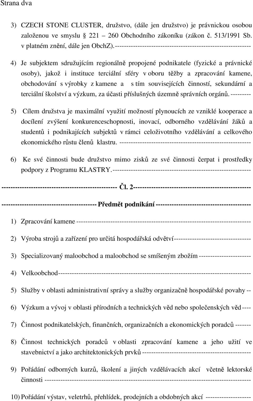 a zpracování kamene, obchodování s výrobky z kamene a s tím souvisejících činností, sekundární a terciální školství a výzkum, za účasti příslušných územně správních orgánů.