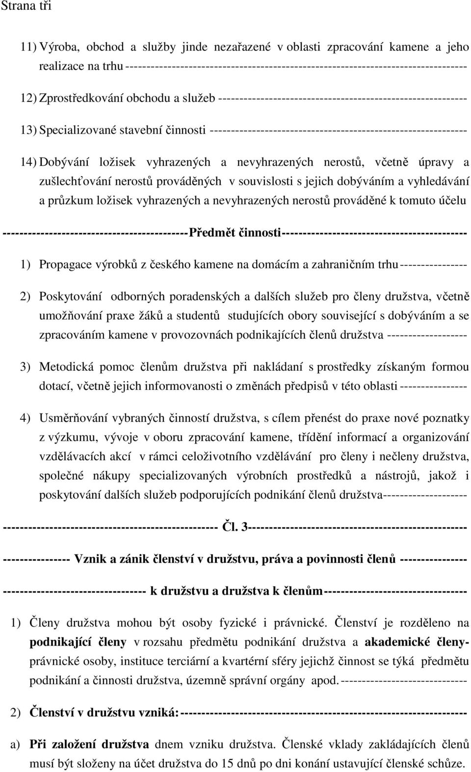 Dobývání ložisek vyhrazených a nevyhrazených nerostů, včetně úpravy a zušlechťování nerostů prováděných v souvislosti s jejich dobýváním a vyhledávání a průzkum ložisek vyhrazených a nevyhrazených