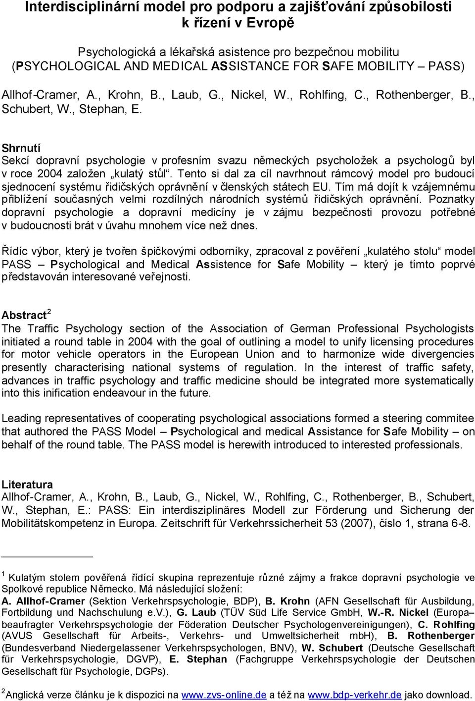 Shrnutí Sekcí dopravní psychologie v profesním svazu německých psycholožek a psychologůbyl v roce 2004 založen kulatý stůl.