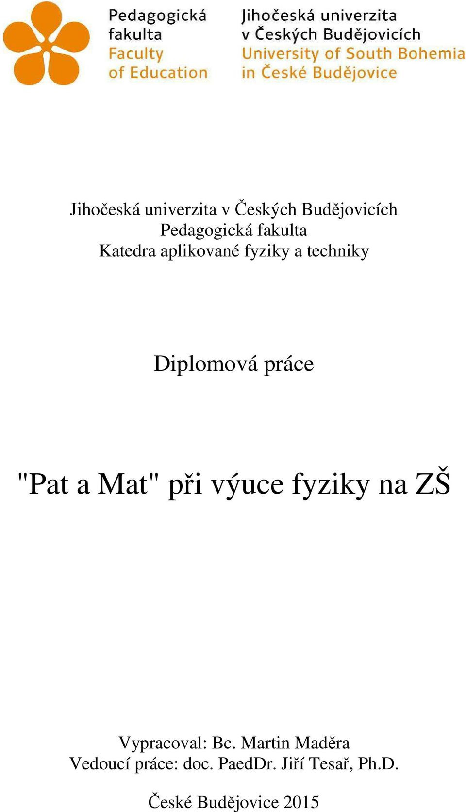 "Pat a Mat" při výuce fyziky na ZŠ Vypracoval: Bc.