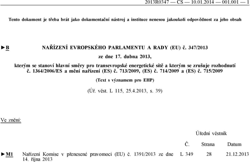 RADY (EU) č. 347/2013 ze dne 17. dubna 2013, kterým se stanoví hlavní směry pro transevropské energetické sítě a kterým se zrušuje rozhodnutí č.