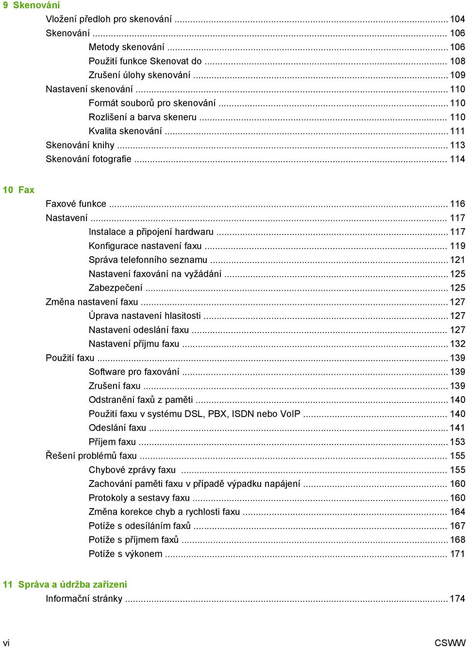 .. 117 Instalace a připojení hardwaru... 117 Konfigurace nastavení faxu... 119 Správa telefonního seznamu... 121 Nastavení faxování na vyžádání... 125 Zabezpečení... 125 Změna nastavení faxu.