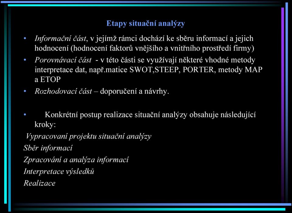 matice SWOT,STEEP, PORTER, metody MAP a ETOP Rozhodovací část doporučení a návrhy.