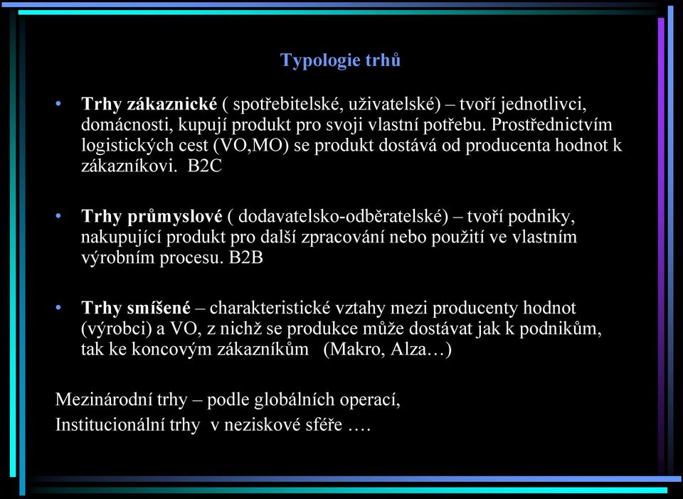 B2C Trhy průmyslové ( dodavatelsko-odběratelské) tvoří podniky, nakupující produkt pro další zpracování nebo použití ve vlastním výrobním procesu.