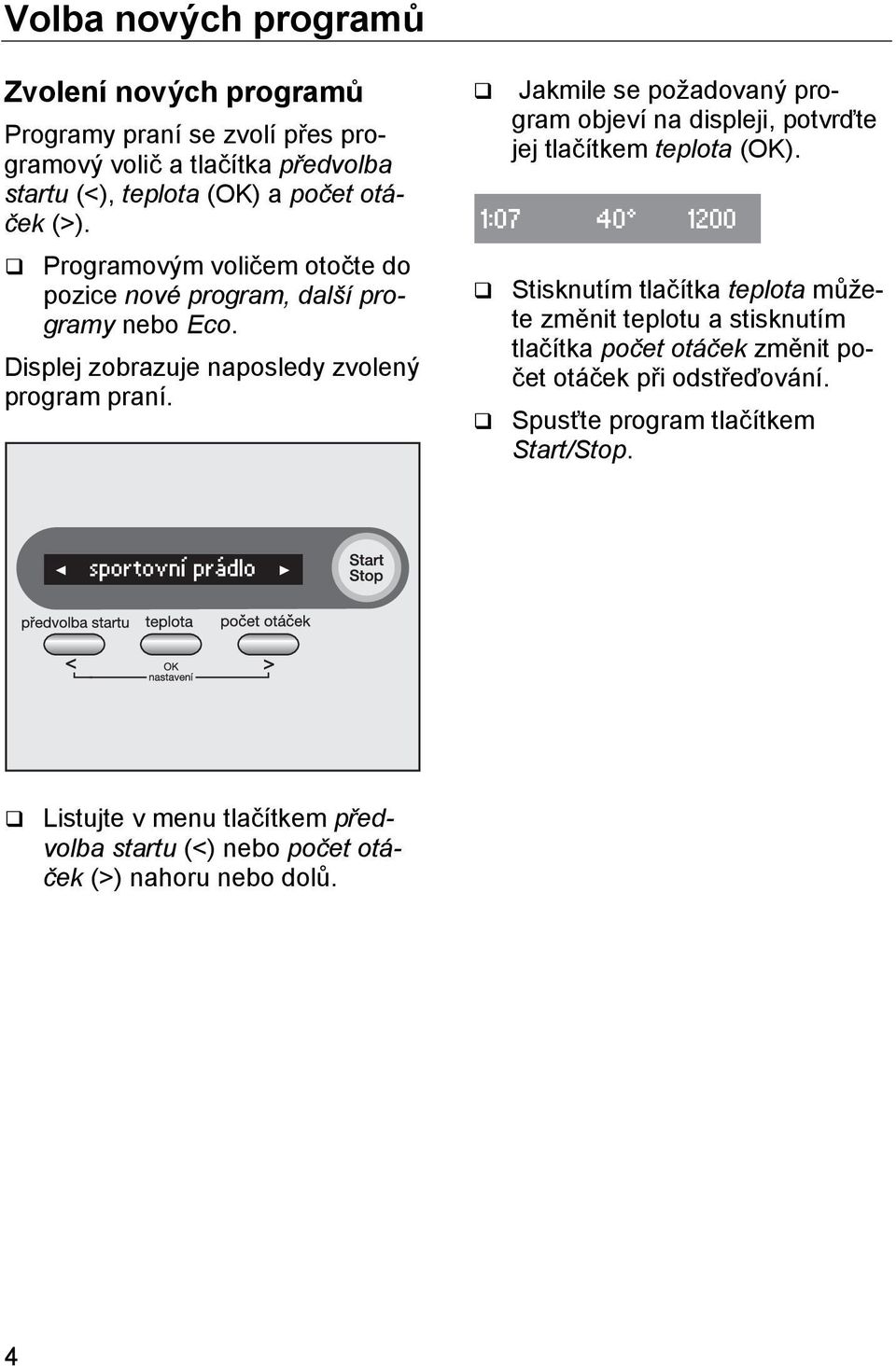 Jakmile se požadovaný program objeví na displeji, potvrďte jej tlačítkem teplota (OK).