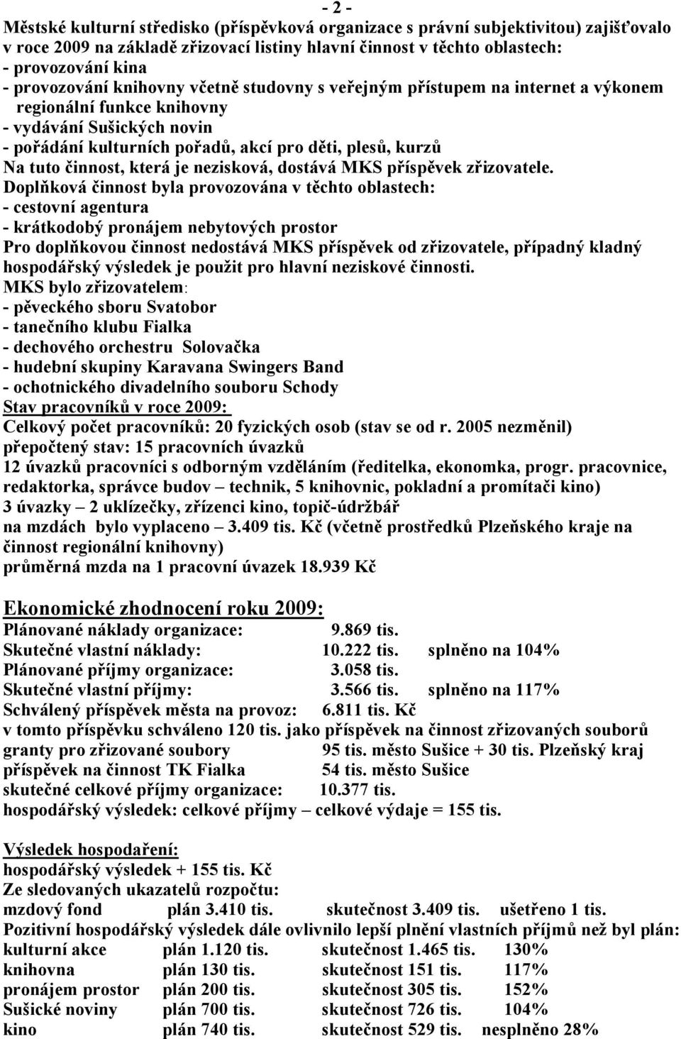 činnost, která je nezisková, dostává MKS příspěvek zřizovatele.