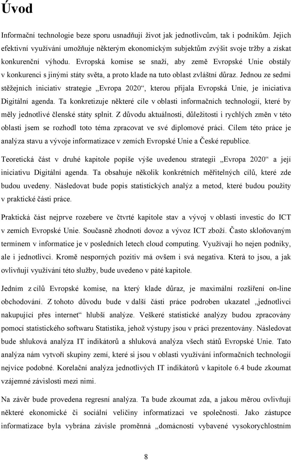 Evropská komise se snaží, aby země Evropské Unie obstály v konkurenci s jinými státy světa, a proto klade na tuto oblast zvláštní důraz.