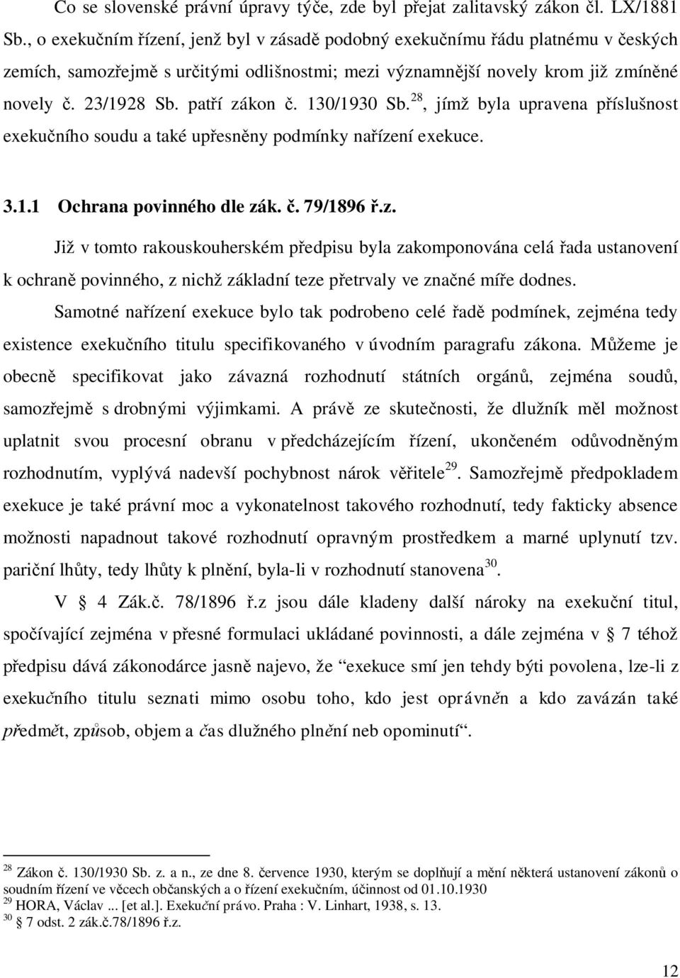 130/1930 Sb. 28, jímž byla upravena p íslušnost exeku ního soudu a také up esn ny podmínky na íze