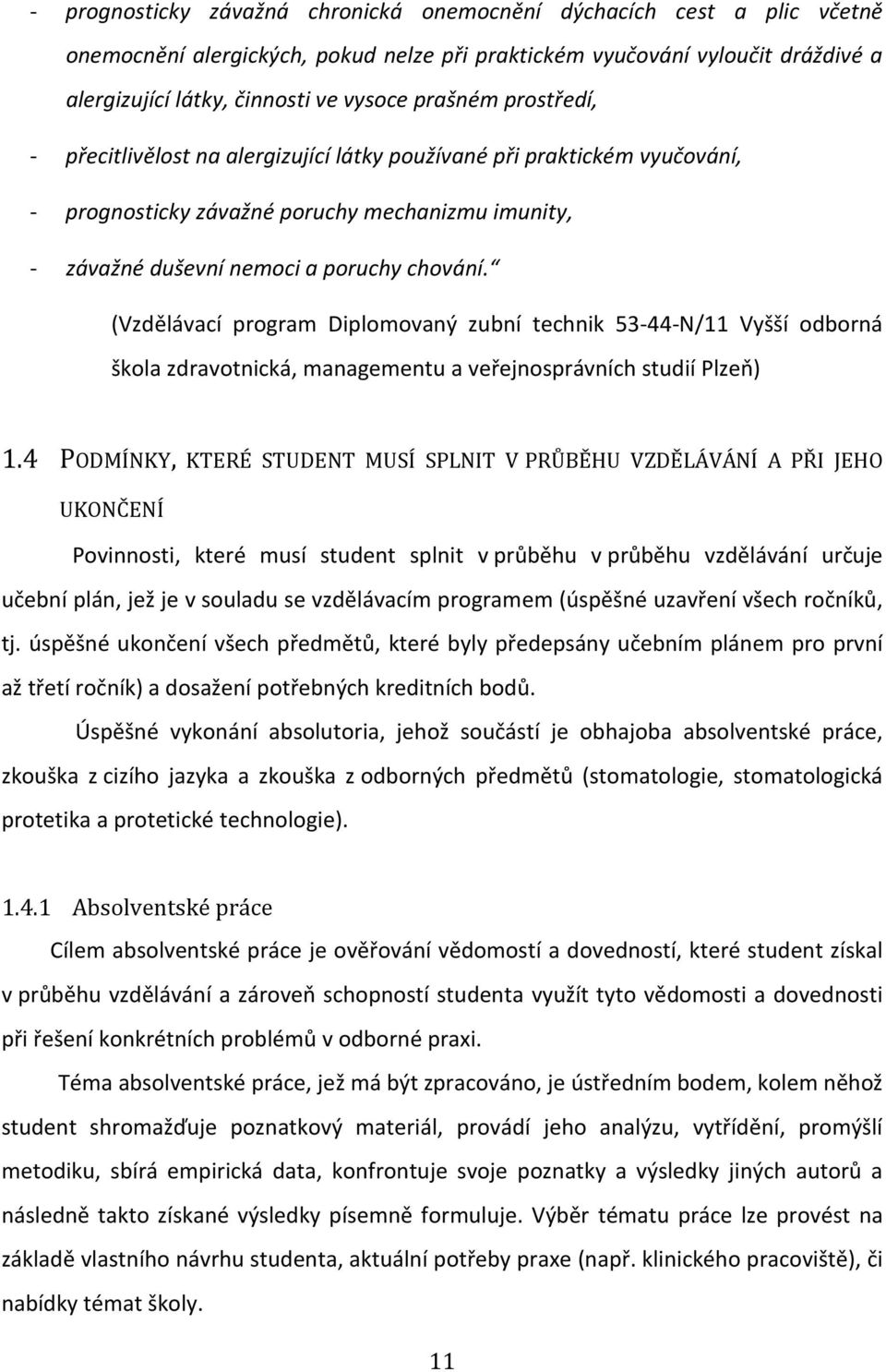 (Vzdělávací program Diplomovaný zubní technik 53-44-N/11 Vyšší odborná škola zdravotnická, managementu a veřejnosprávních studií Plzeň) 1.