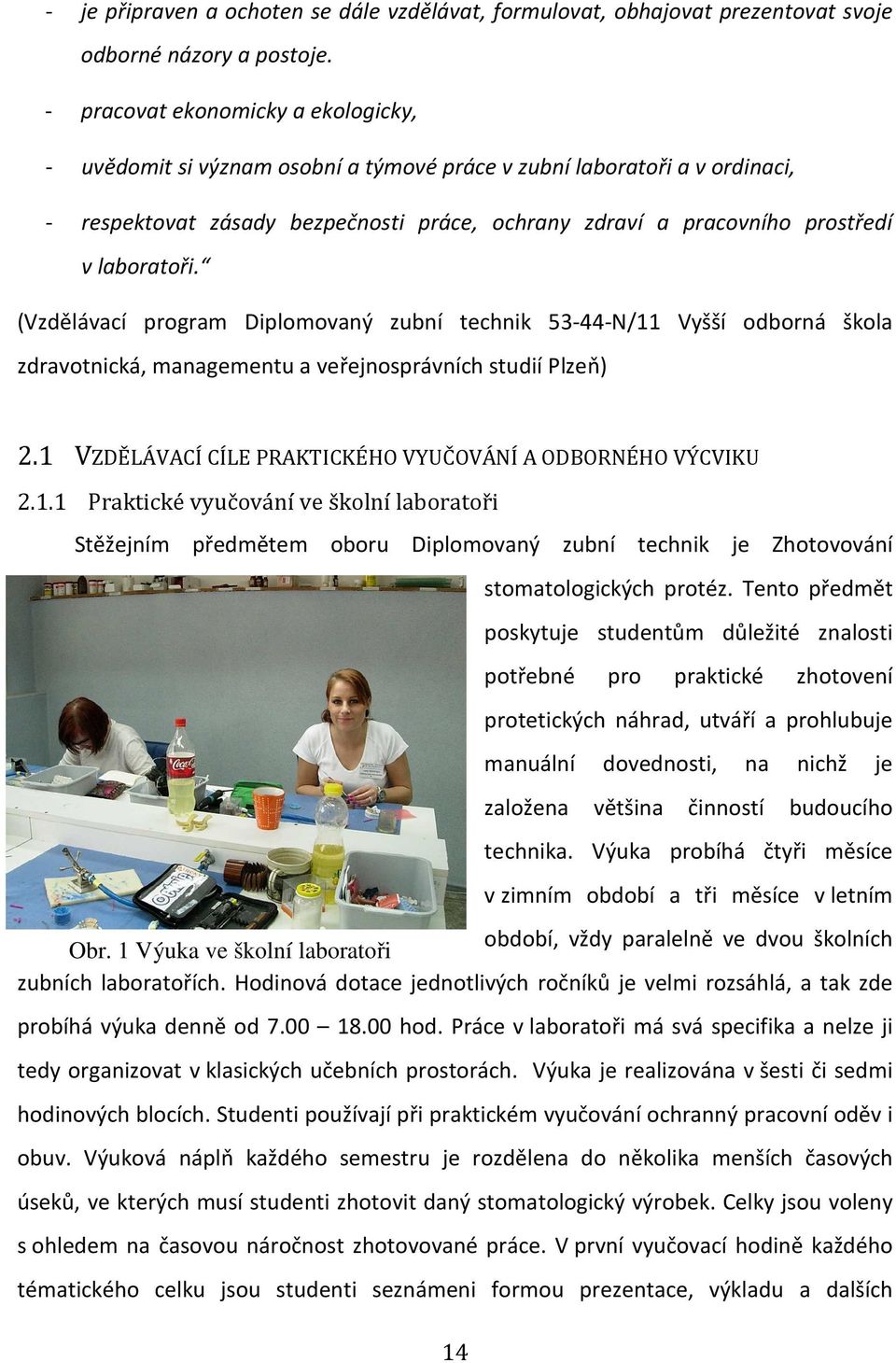 laboratoři. (Vzdělávací program Diplomovaný zubní technik 53-44-N/11 Vyšší odborná škola zdravotnická, managementu a veřejnosprávních studií Plzeň) 2.