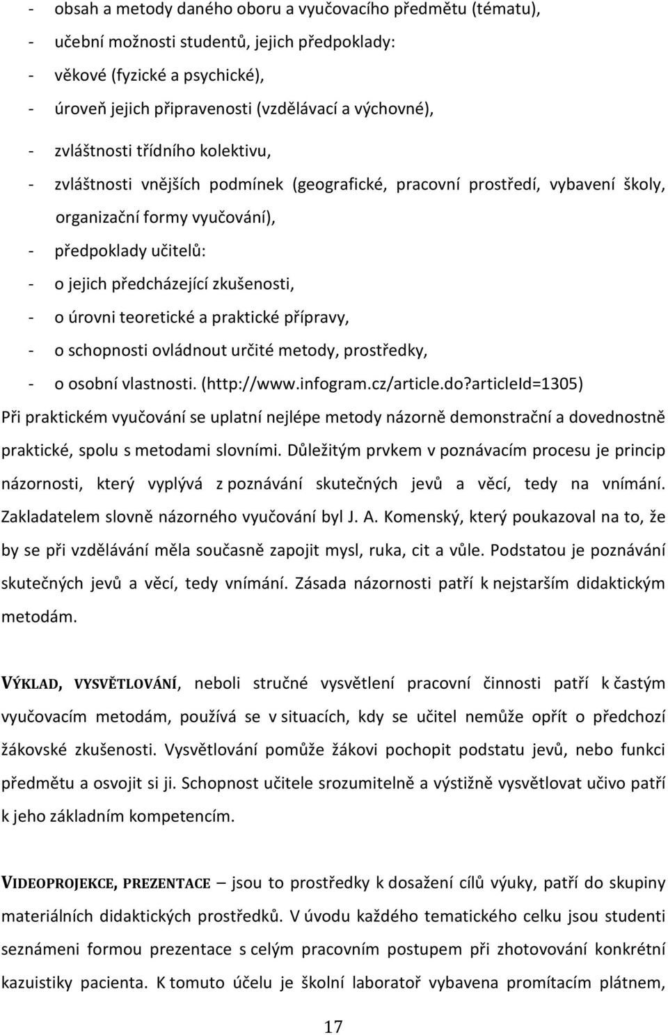 zkušenosti, - o úrovni teoretické a praktické přípravy, - o schopnosti ovládnout určité metody, prostředky, - o osobní vlastnosti. (http://www.infogram.cz/article.do?