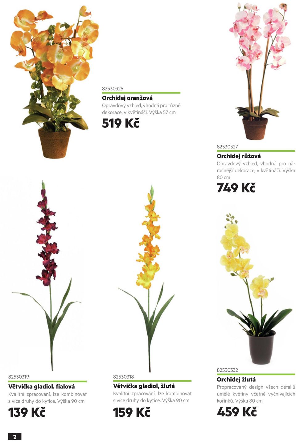 Výška 80 cm 82530327 749 Kč 82530319 Větvička gladiol, fialová Kvalitní zpracování, lze kombinovat s více druhy do kytice.