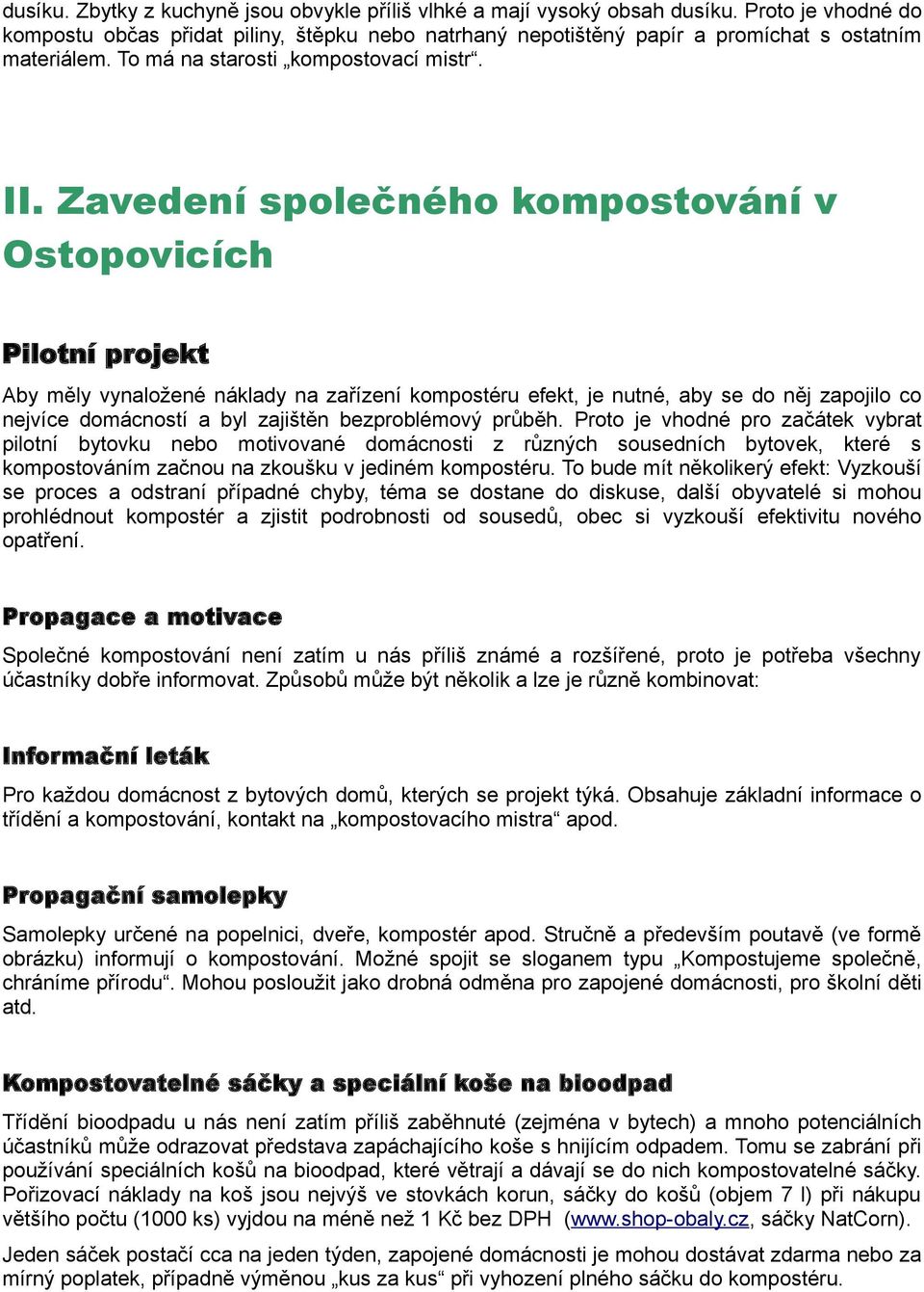 Zavedení společného kompostování v Ostopovicích Pilotní projekt Aby měly vynaložené náklady na zařízení kompostéru efekt, je nutné, aby se do něj zapojilo co nejvíce domácností a byl zajištěn