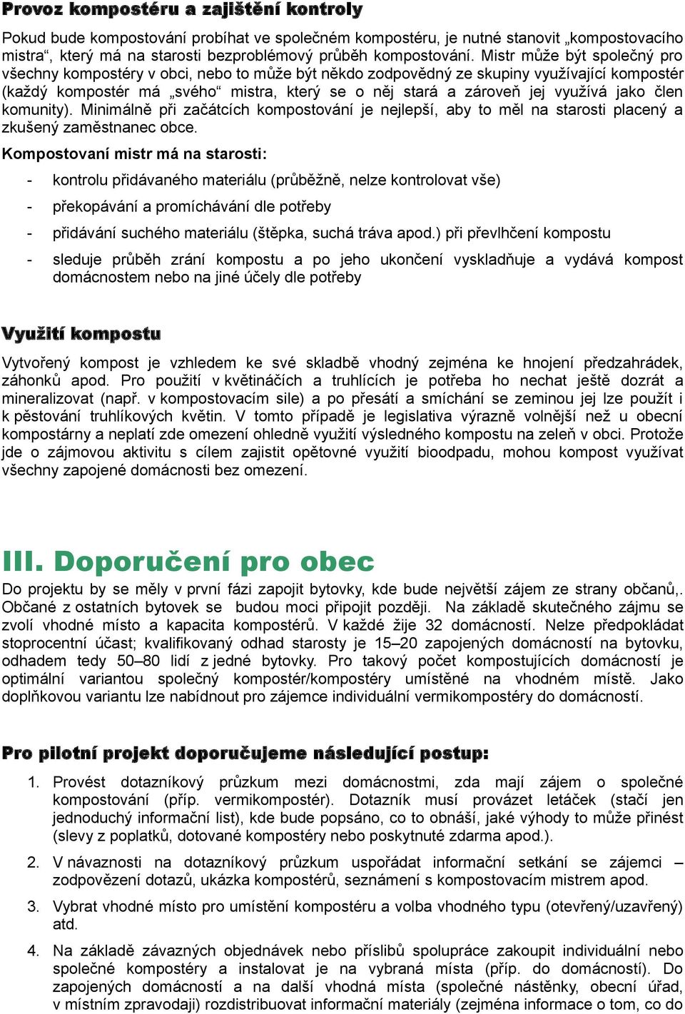 jako člen komunity). Minimálně při začátcích kompostování je nejlepší, aby to měl na starosti placený a zkušený zaměstnanec obce.