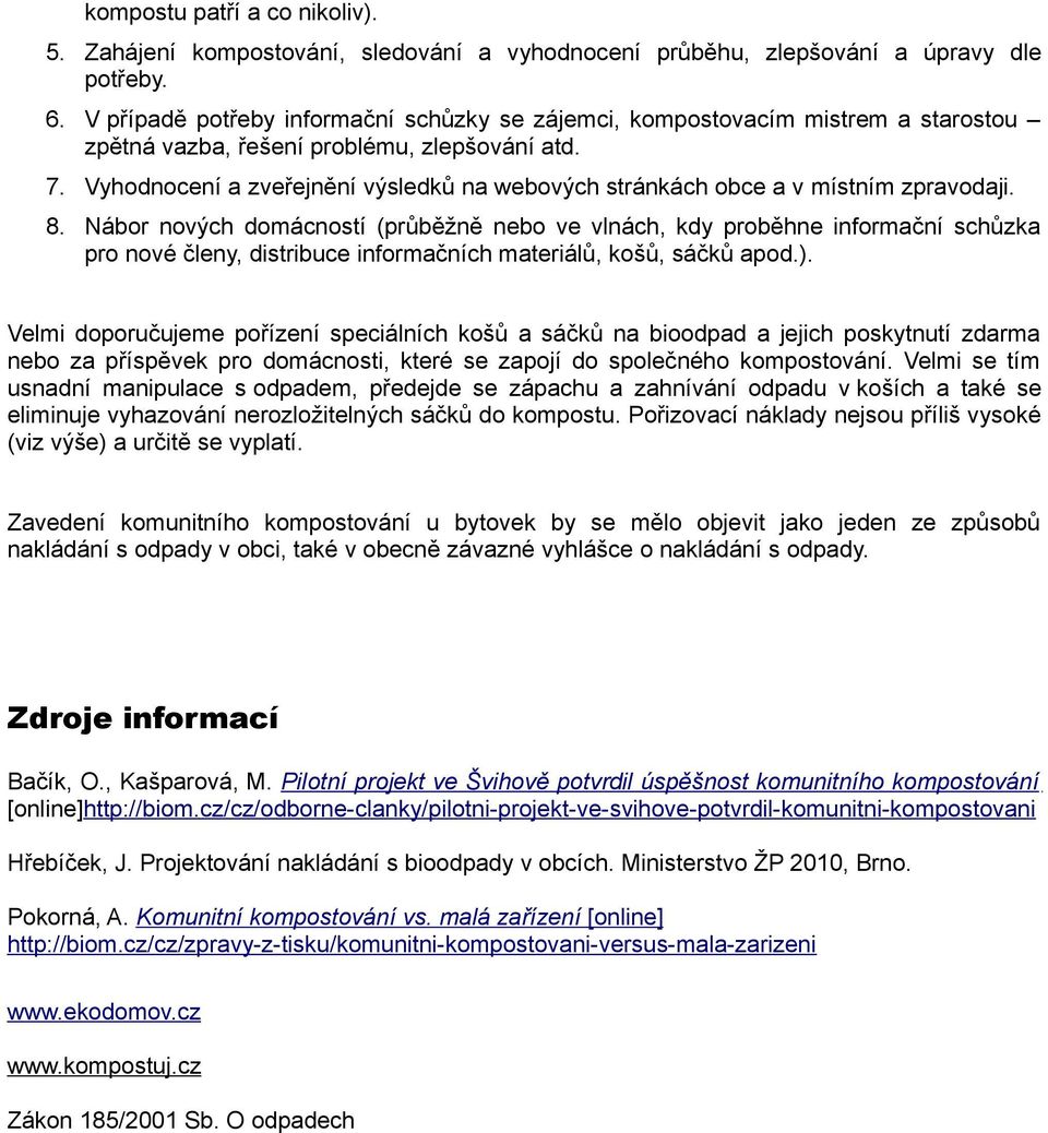 Vyhodnocení a zveřejnění výsledků na webových stránkách obce a v místním zpravodaji. 8.