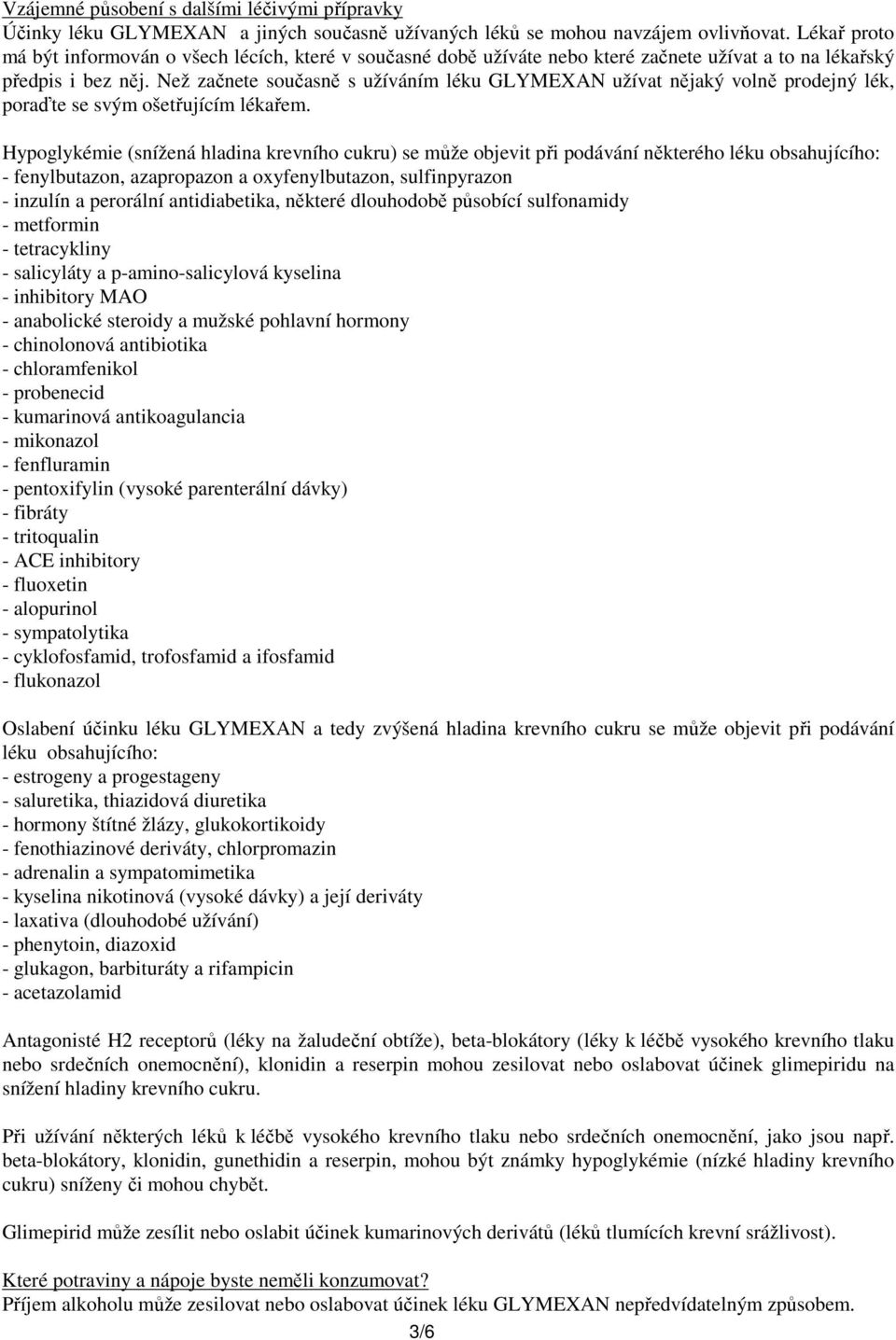 Než začnete současně s užíváním léku GLYMEXAN užívat nějaký volně prodejný lék, poraďte se svým ošetřujícím lékařem.