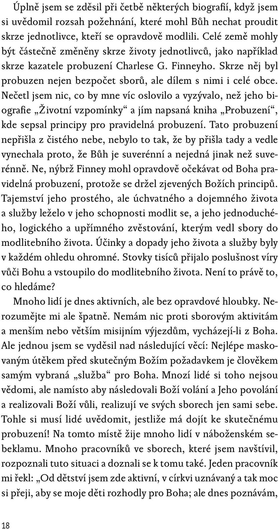 Nečetl jsem nic, co by mne víc oslovilo a vyzývalo, než jeho biografie Životní vzpomínky a jím napsaná kniha Probuzení, kde sepsal principy pro pravidelná probuzení.