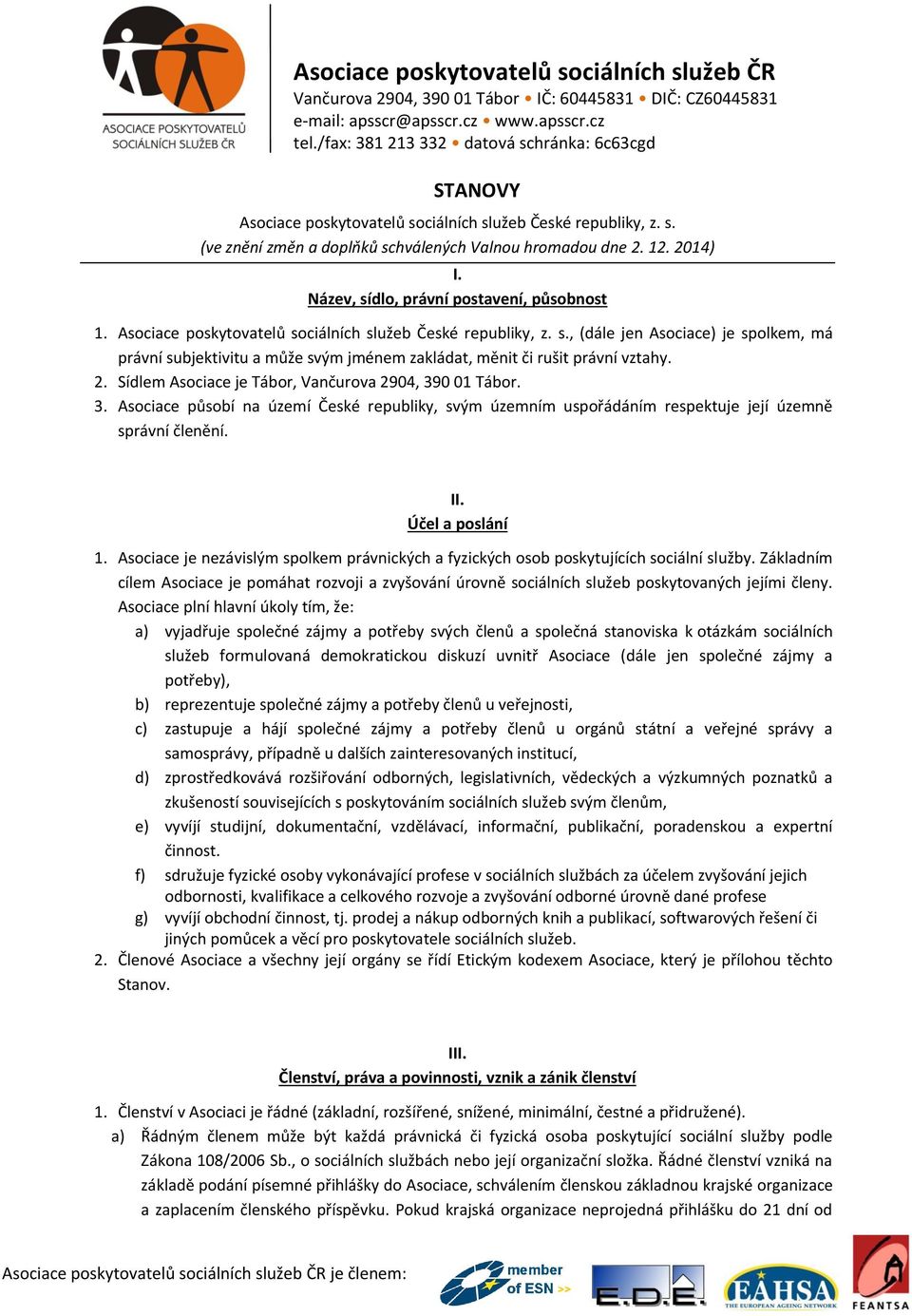 Sídlem Asociace je Tábor, Vančurova 2904, 390 01 Tábor. 3. Asociace působí na území České republiky, svým územním uspořádáním respektuje její územně správní členění. II. Účel a poslání 1.