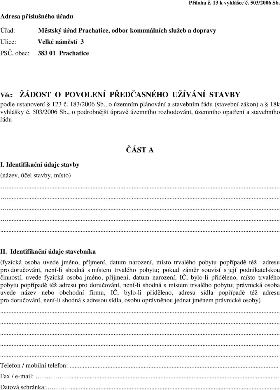 ustanovení 123 č. 183/2006 Sb., o územním plánování a stavebním řádu (stavební zákon) a 18k vyhlášky č. 503/2006 Sb.