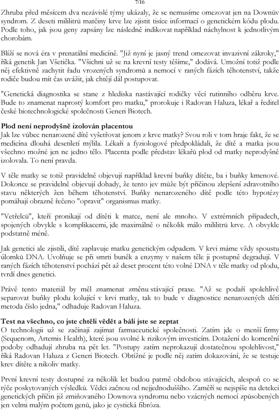 "Již nyní je jasný trend omezovat invazivní zákroky," říká genetik Jan Všetička. "Všichni už se na krevní testy těšíme," dodává.