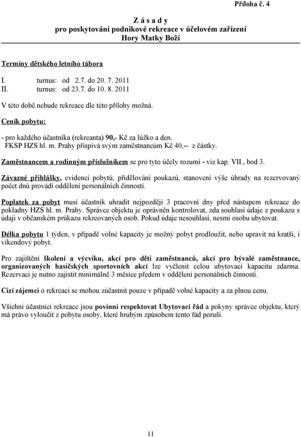 Zaměstnancem a rodinným příslušníkem se pro tyto účely rozumí - viz kap. VII., bod 3.