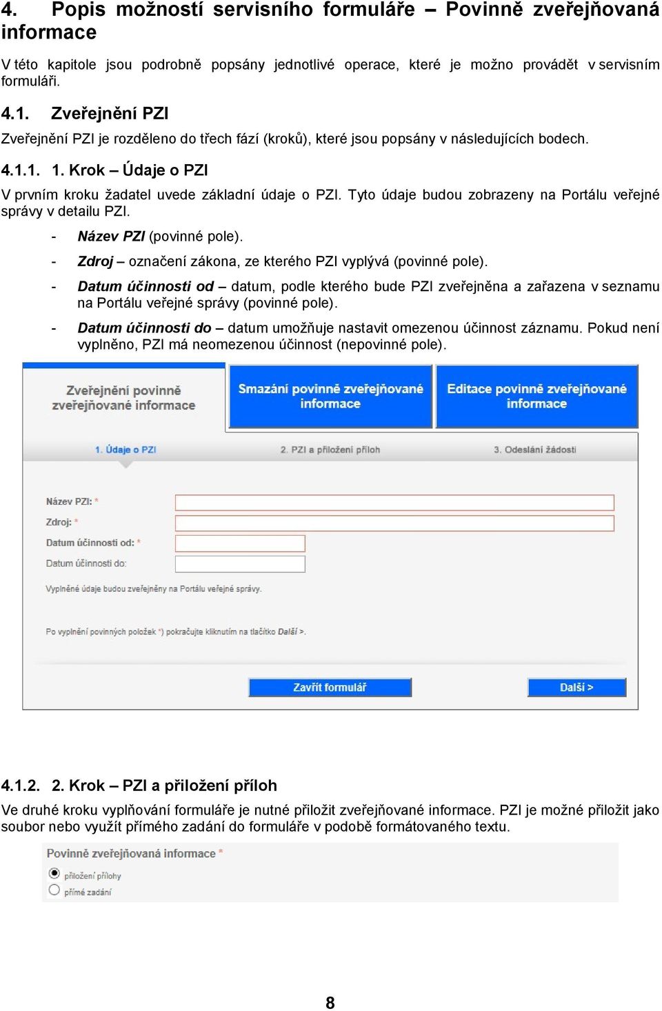 Tyt údaje budu zbrazeny na Prtálu veřejné správy v detailu PZI. Název PZI (pvinné ple). Zdrj značení zákna, ze kteréh PZI vyplývá (pvinné ple).