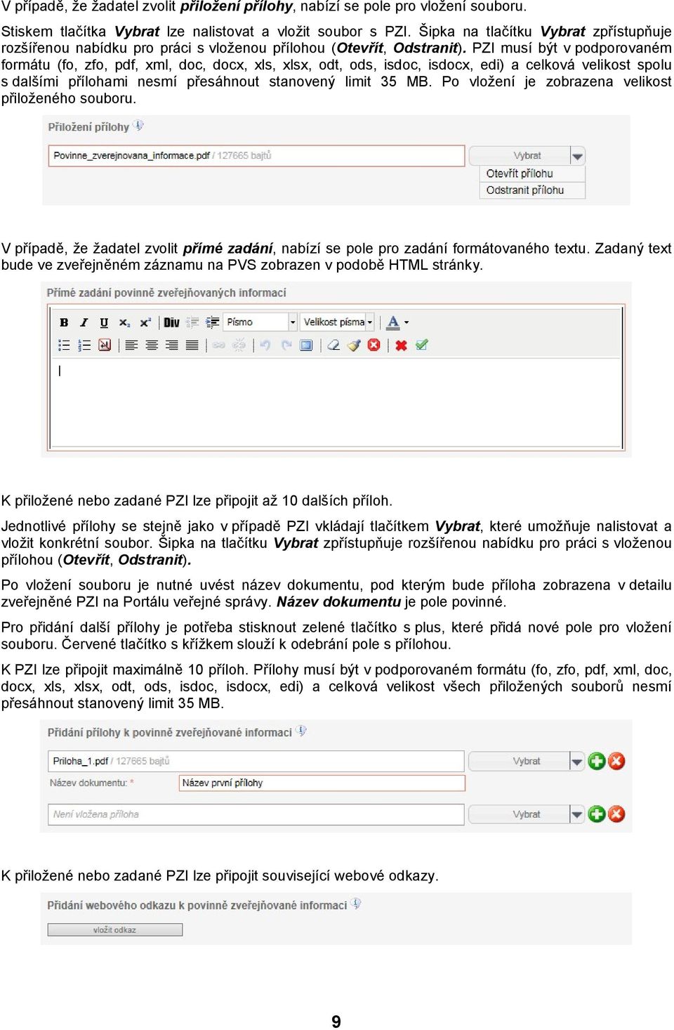 PZI musí být v pdprvaném frmátu (f, zf, pdf, xml, dc, dcx, xls, xlsx, dt, ds, isdc, isdcx, edi) a celkvá velikst splu s dalšími přílhami nesmí přesáhnut stanvený limit 35 MB.