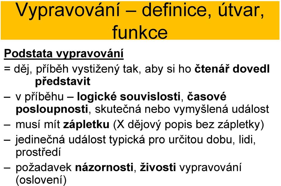 nebo vymyšlená událost musí mít zápletku (X dějový popis bez zápletky) jedinečná událost